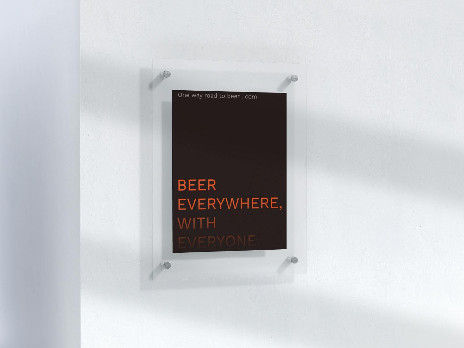 A photograph showing a mock up of a One way road to beer posters - A dark background with orange text - BEER EVERYWHERE WITH EVERYONE.